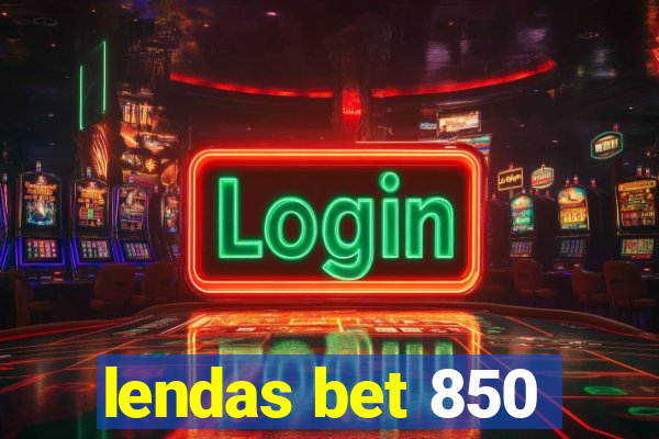 lendas bet 850